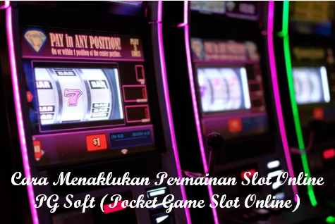 Cara Menaklukan Permainan Slot Online PG Soft (Pocket Game Slot Online)